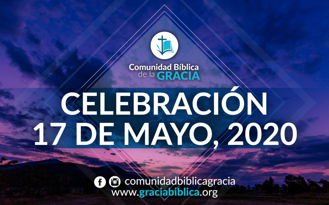 Celebración Domingo 17 de Mayo, 2020